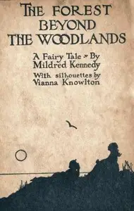 The Forest Beyond the Woodlands: A Fairy Tale by Mildred Kennedy