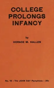 College prolongs infancy by Horace Meyer Kallen