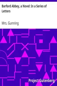 Barford Abbey, a Novel: In a Series of Letters by Mrs. (Susannah) Gunning