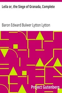Leila or, the Siege of Granada, Complete by Edward Bulwer Lytton Lytton