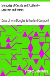 Memories of Canada and Scotland β Speeches and Verses by John Douglas Sutherland Campbell Argyll