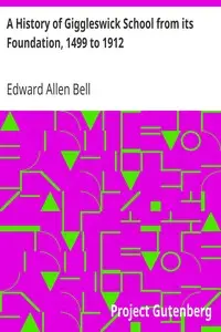 A History of Giggleswick School from its Foundation, 1499 to 1912 by Edward Allen Bell