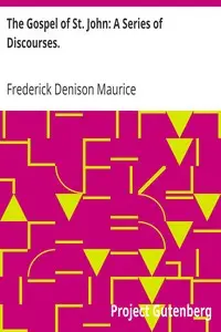 The Gospel of St. John: A Series of Discourses.
New Edition by Frederick Denison Maurice