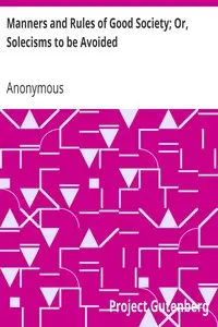 Manners and Rules of Good Society; Or, Solecisms to be Avoided by Anonymous