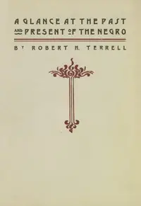 A Glance at the Past and Present of the Negro: An Address by Robert H. (Robert Heberton) Terrell