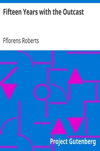 Fifteen Years with the Outcast by Fflorens Roberts