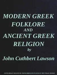 Modern Greek Folklore and Ancient Greek Religion: A Study in Survivals by J. C. (John Cuthbert) Lawson
