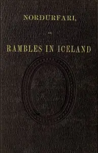Norðurfari; or, Rambles in Iceland by Pliny Miles