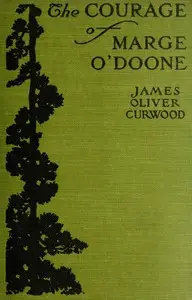 The Courage of Marge O'Doone by James Oliver Curwood
