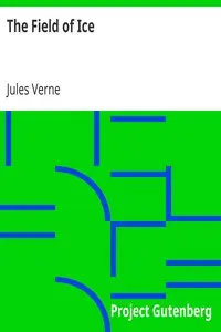The Field of Ice
Part II of the Adventures of Captain Hatteras by Jules Verne