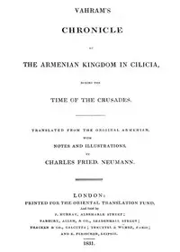 Vahram's chronicle of the Armenian kingdom in Cilicia, during the time of the Crusades. by Vahram