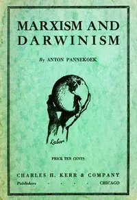 Marxism and Darwinism : $b Evidence, speeches, and papers in its favour by Anton Pannekoek