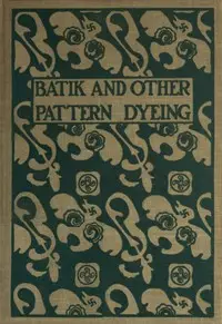 Batik and other pattern dyeing by Walter Davis Baker