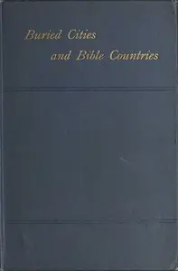 Buried Cities and Bible Countries by George St. Clair