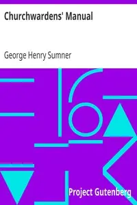 Churchwardens' Manual
their duties, powers, rights, and privilages by George Henry Sumner