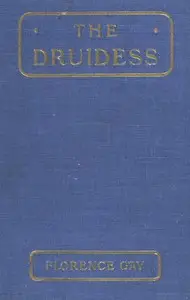 The Druidess: A Story for Boys and Others by Florence Gay