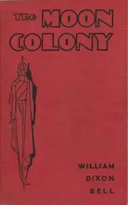 The Moon Colony by William Dixon Bell