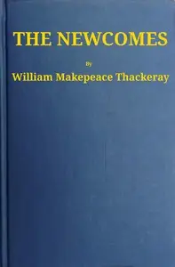 The Newcomes: Memoirs of a Most Respectable Family by William Makepeace Thackeray