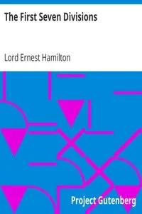 The First Seven Divisions
Being a Detailed Account of the Fighting from Mons to Ypres by Ernest Hamilton