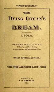 The Dying Indian's Dream: A Poem by Silas Tertius Rand