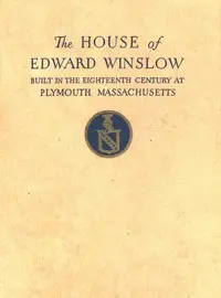 The Mayflower Society House
Being the story of the Edward Winslow House, the Mayflower Society, the Pilgrims by Walter Merriam Pratt