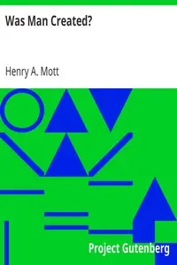 Was Man Created? by Henry A. (Henry Augustus) Mott