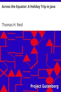 Across the Equator: A Holiday Trip in Java by Thomas H. Reid