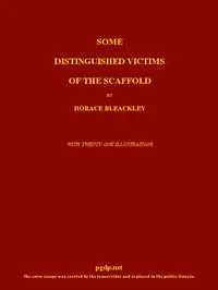Some Distinguished Victims of the Scaffold by Horace Bleackley