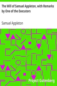 The Will of Samuel Appleton, with Remarks by One of the Executors by Samuel Appleton