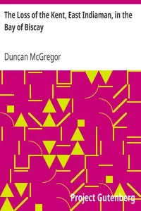 The Loss of the Kent, East Indiaman, in the Bay of Biscay
Narrated in a Letter to a Friend by Duncan McGregor