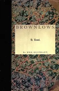 Brownlows: A Novel by Mrs. (Margaret) Oliphant