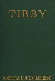 Tibby: A novel dealing with psychic forces and telepathy by Rosetta Luce Gilchrist