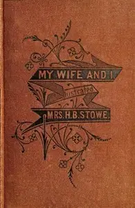 My Wife and I; Or, Harry Henderson's History by Harriet Beecher Stowe