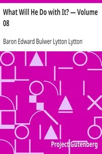 What Will He Do with It? — Volume 08 by Edward Bulwer Lytton Lytton