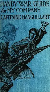 Handy War Guide for My Company: Handy Company Commander's Guide by André Godefroy Lionel Hanguillart