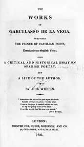 The Works of Garcilasso de la Vega, Surnamed the Prince of Castilian Poets, Translated into English Verse 
With a Critical and Historical Essay on Spanish Poetry and a Life of the Author by Garcilaso de la Vega