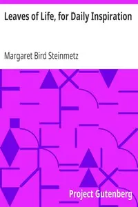 Leaves of Life, for Daily Inspiration by Margaret Bird Steinmetz