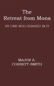 The Retreat from Mons
By one who shared in it by Arthur Corbett-Smith