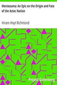 Montezuma: An Epic on the Origin and Fate of the Aztec Nation by Hiram Hoyt Richmond