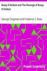 Bussy D'Ambois and The Revenge of Bussy D'Ambois by George Chapman