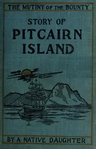 Mutiny of the Bounty and story of Pitcairn Island, 1790-1894 by Rosalind Amelia Young