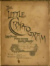 The Little Cryptogram
A Literal Application to the Play of Hamlet of the Cipher System of Mr. Ignatius Donnelly. by Joseph Gilpin Pyle