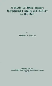 A study of some factors influencing fertility and sterility in the bull by Herbert Lester Gilman