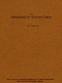 The Philosophy of Auguste Comte by Lucien Lévy-Bruhl