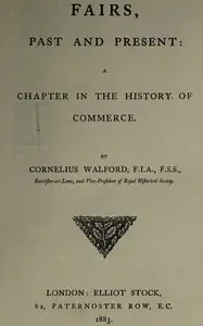 Fairs, past and present : $b A chapter in the history of commerce by Cornelius Walford