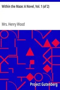 Within the Maze: A Novel, Vol. 1 (of 2) by Henry Wood