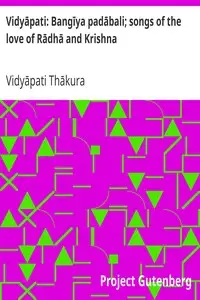 Vidyāpati: Bangīya padābali; songs of the love of Rādhā and Krishna by Vidyāpati Thākura