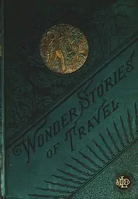 Wonder Stories of Travel by Eliot McCormick