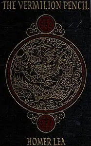 The Vermilion Pencil: A Romance of China by Homer Lea