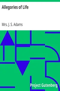 Allegories of Life by J. S. Adams